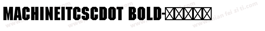 MachineItcSCDOT Bold字体转换